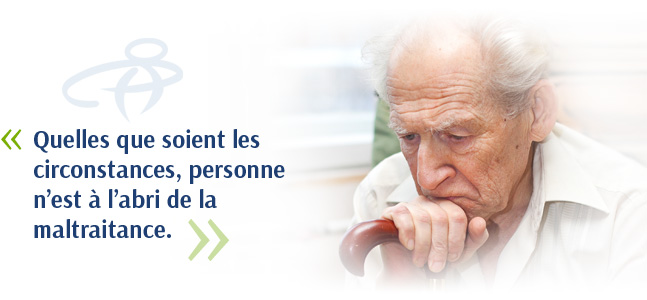Quelles que soient les circonstances, personne n’est à l’abri de la maltraitance.